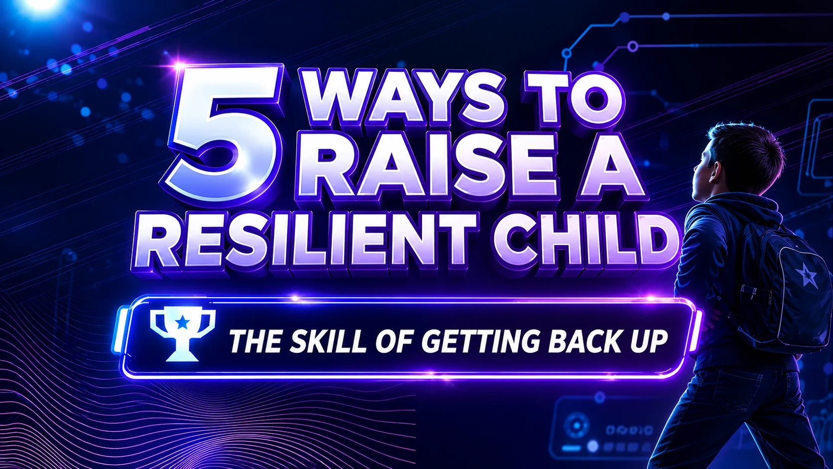 5 Ways to Raise a Resilient Child (And Why Most Parents Are Getting It Backwards)